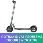 GOTRAX Rival Problems Troubleshooting