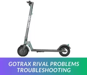 GOTRAX Rival Problems Troubleshooting