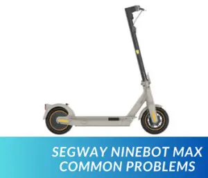 Segway Ninebot Max Common Problems