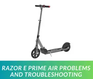 Razor E Prime Air Problems and Troubleshooting