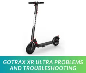 Gotrax XR Ultra Problems and Troubleshooting