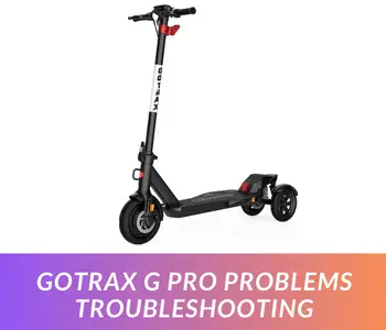 GOTRAX G PRO Problems Troubleshooting