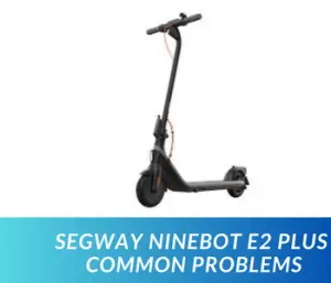 Segway Ninebot E2 Plus Common Problems