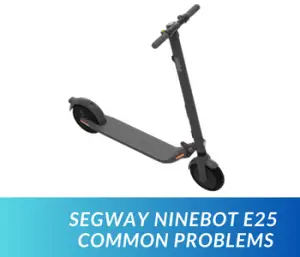 Segway Ninebot E25 Common Problems