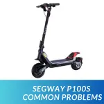 Segway P100S Common Problems