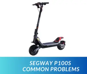 Segway P100S Common Problems