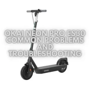 OKAI-NEON-Pro-ES30-Common-Problems-and-Troubleshooting