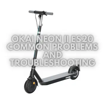 OKAI-Neon-II-ES20-Common-Problems-and-Troubleshooting